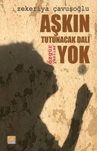 Aşkın Tutunacak Dalı Yok; Özgür Yazılar