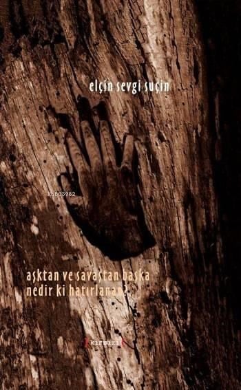 Aşktan ve Savaştan Başka Nedir ki Hatırlanan?