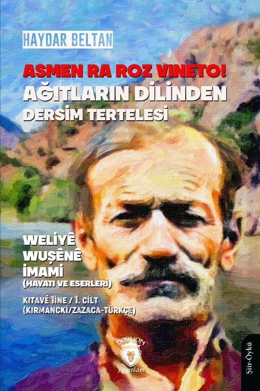 Asmen Ra Roz Vıneto!Ağıtların Dilinden Dersim Tertelesi - Weliyê Wuşênê İmami (Hayatı ve Eserleri) Kıtavê 1ine - 1. Cilt ;(Kırmancki / Zazaca - Türkçe)