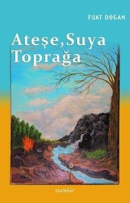 Ateşe, Suya, Toprağa
