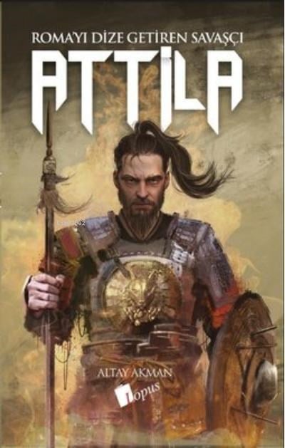 Attila: Roma'yı Dize Getiren Savaşçı