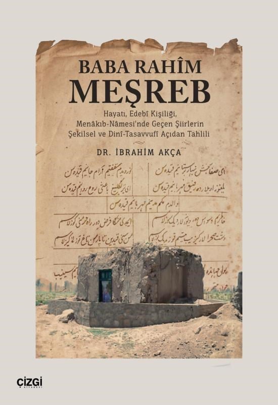 Baba Rahim Meşreb;(Hayatı, Edebî Kişiliği, Menâkıb- Nâmesi’nde Geçen Şiirlerin Şekilsel ve Dinî-Tasavvufî Açıdan Tahlili)