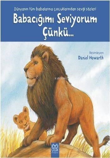 Babacığımı Seviyorum Çünkü...; Dünyanın Tüm Babalarına Çocuklarından Sevgi Sözleri