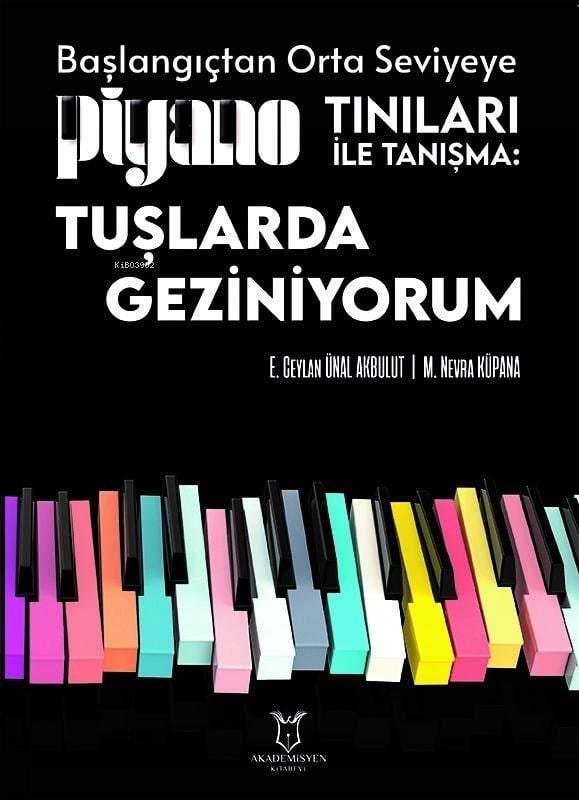 Başlangıçtan Orta Seviyeye Piyano Tınıları ile Tanışma;Tuşlarda Geziniyorum