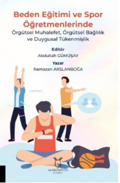 Beden Eğitimi ve Spor Öğretmenlerinde;;Örgütsel Muhalefet, Örgütsel Bağlılık ve Duygusal Tükenmişlik