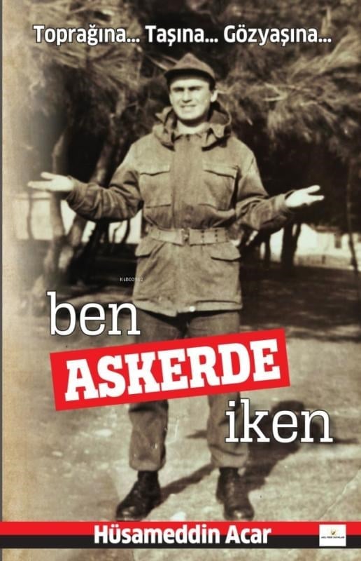 Ben Askerde İken;Toprağına... Taşına...Gözyaşına...