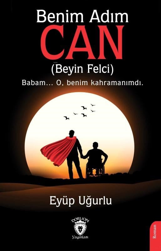 Benim Adım Can;(Beyin Felci) Babam... O, Benim Kahramanımdı.