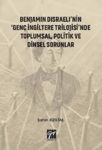 Benjamin Disraeli'nin 'Genç İngiltere Trilojisi'nde Toplumsal, Politik ve Dinsel Sorunlar
