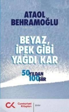 Beyaz, İpek Gibi Yağdı Kar; 50 Yıldan 100 Şiir