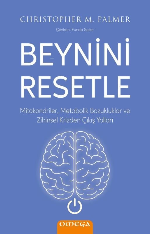 Beynini Resetle;Mitokondriler, Metabolik Bozukluklar ve Zihinsel Krizden Çıkış Yolları