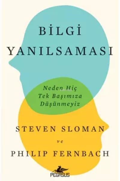 Bilgi Yanılsaması: Neden Hiç Tek Başımıza Düşünmeyiz