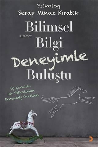 Bilimsel Bilgi Deneyimle Buluştu Üç Çocuklu Bir Psikoloğun Denenmiş Önerileri