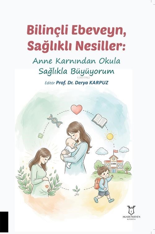 Bilinçli Ebeveyn, Sağlıklı Nesiller;Anne Karnından Okula Sağlıkla Büyüyorum