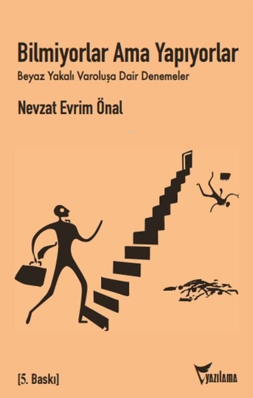 Bilmiyorlar, Ama Yapıyorlar; Beyaz Yakalı Varoluşa Dair Denemeler