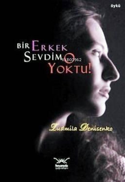 Bir Erkek Sevdim O Yoktu!