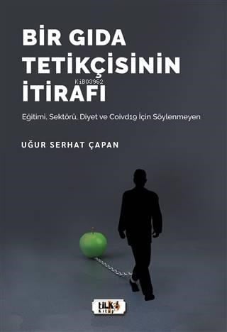 Bir Gıda Tetikçisinin İtirafı; Eğitimi, Sektörü, Diyet ve Covid 19 İçin Söylenmeyen