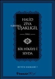 Bir Hikaye-i Sevda; Bütün Eserleri 7