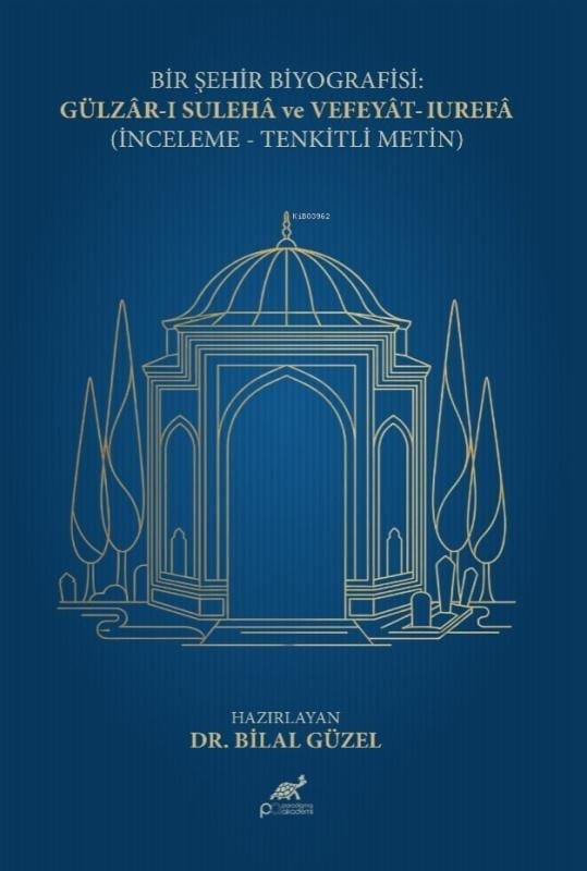 Bir Şehir Biyografisi;Gülzâr-ı Sulehâ ve Vefeyât-ı Urefâ İnceleme- Tenkîtli Metin