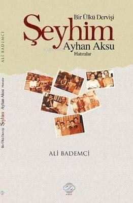 Bir Ülkü Dervişi : Şeyhim Ayhan Aksu