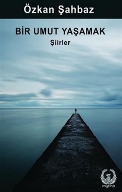 Bir Umut Yaşamak ;Şiirler