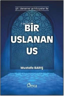 Bir Uslanan Us;Şiir , Deneme ve Hikayeler İle
