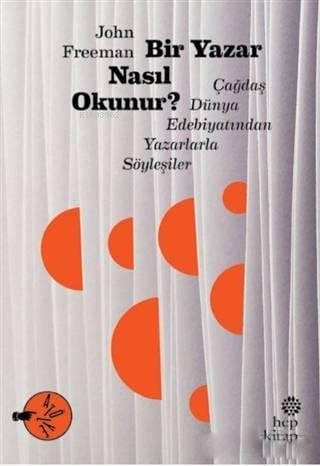 Bir Yazar Nasıl Okunur?; Çağdaş Dünya Edebiyatından Yazarlarla Söyleşiler