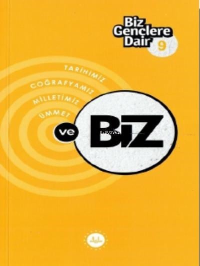 Biz Gençlere Dair 9;Tarihimiz Coğrafyamız Milletimiz Ümmet ve Biz