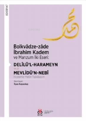 Bolkvâdze - Zâde İbrahim Kadem ve Manzum İki Eseri: Delîlü'l - Harameyn - Mevlidü'n - Nebî