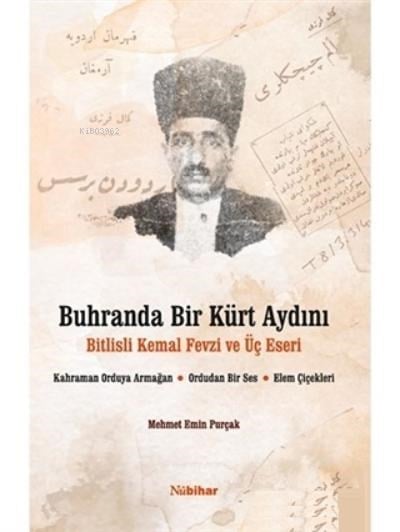 Buhranda Bir Kürt Aydını Bitlisli Kemal Fevzi ve Üç Eseri;Kahraman Orduya Armağan, Ordudan Bir Ses, Elem Çiçekleri