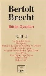 Bütün Oyunları 3; Üç Kuruşluk Opera - Mahagonny - ... - Evet Diyen Hayır Diyen - Önlem (1930) - Önlem ( 1931)