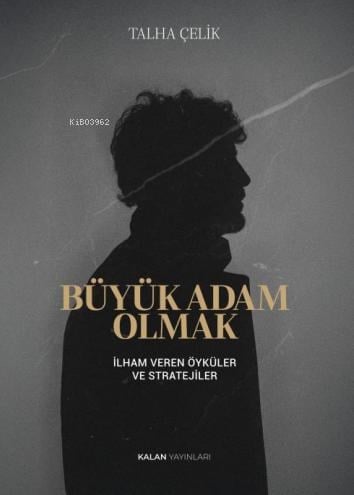 Büyük Adam Olmak;İlham Veren Öyküler ve Stratejileri