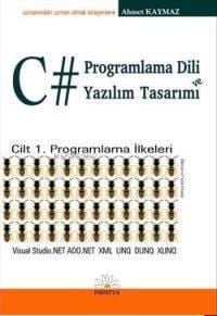 C# Programlama Dili ve Yazılım Tasarımı; Cilt 1 Programlama İlkeleri