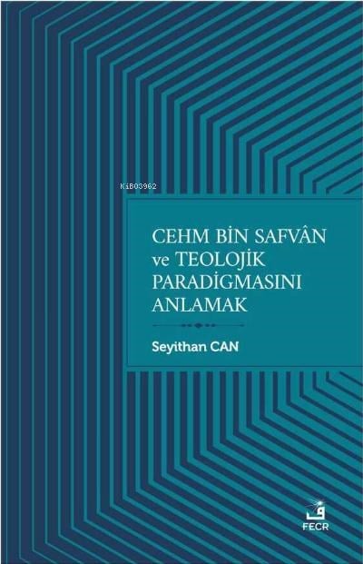 Cehm Bin Safvan ve Teolojik Paradigmasını Anlamak