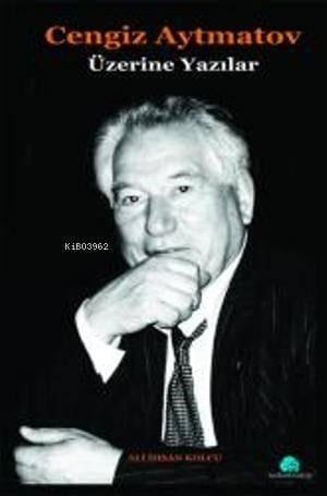 Cengiz Aytmatov Üzerine Yazılar