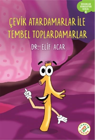 Çevik Atardamarlar İle Tembel Toplardamarlar;Organlar Konuşuyor Serisi : 4