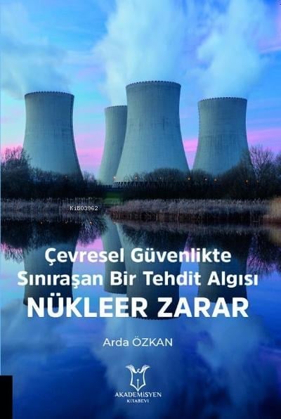 Çevresel Güvenlikte Sınıraşan Bir Tehdit Algısı: Nükleer Zarar