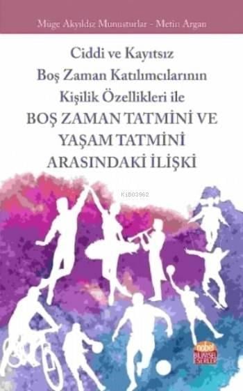 Ciddi ve Kayıtsız Boş Zaman Katılımcılarının Kişilik Özellikleri ile; Boş Zaman Tatmini ve Yaşam Tatmini Arasındaki İlişki
