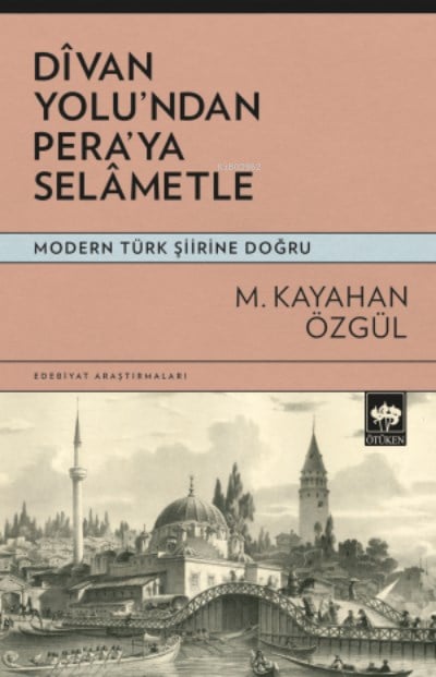 Dîvan Yolu'ndan Pera'ya Selâmetle;Modern Türk Şiirine Doğru