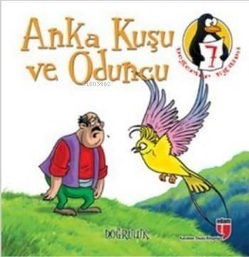 Değerler Eğitimi Öyküleri 7; Anka Kuşu ve Oduncu - Doğruluk