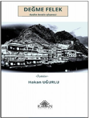 Değme Felek;Kadim Kentin Efsanesi