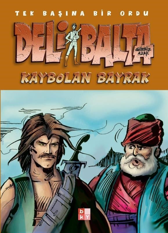 Deli Balta - Kaybolan Bayrak;Tek Başına Bir Ordu