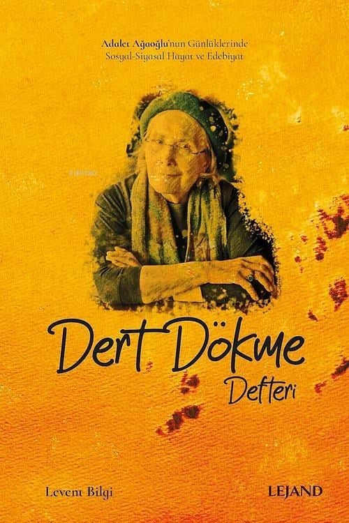 Dert Dökme Defteri;Adalet Ağaoğlu’nun Günlüklerinde Sosyal-Siyasal Hayat ve Edebiyat