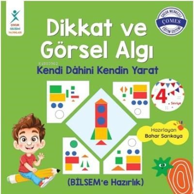 Dikkat ve Görsel Algı 4. Seviye;Kendi Dahini Kendin Yarat (BİLSEM'e Hazırlık)