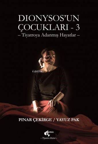 Dionysos`un Çocukları 3;Tiyatroya Adanmış Hayatlar