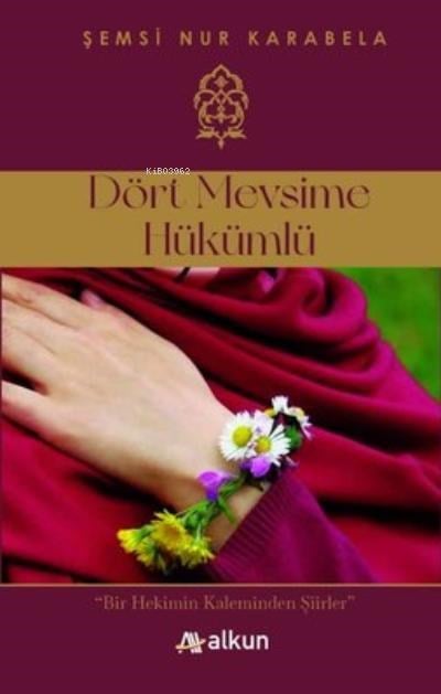 Dört Mevsime Hükümlü;Bir Hekimin Kaleminden Şiirler
