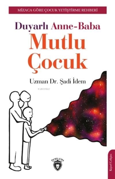 Duyarlı Anne-Baba Mutlu Çocuk;Mizaca Göre Çocuk Yetiştirme Rehberi