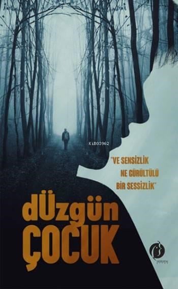 Düzgün Çocuk; Ve Sensizlik Ne Gürültülü Bir Sessizlik
