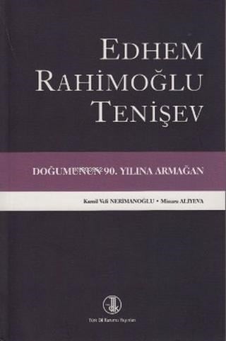 Edhem Rahimoğlu Tenişev;Doğumunun 90. Yılına Armağan