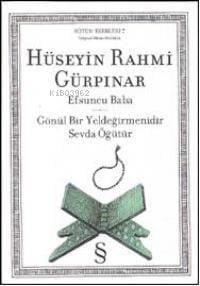 Efsuncu Baba; Gönül Bir Yeldeğirmenidir Sevda Öğütür