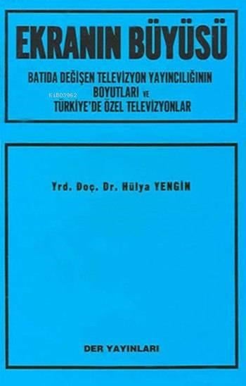 Ekranın Büyüsü; Batıda Değişen Televizyon Yayıncılığının Boyutları ve Türkiye'de Özel Televizyonlar